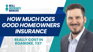 Smiling insurance agent in a suit next to bold text reading 'How Much Does Good Homeowners Insurance Really Cost in Roanoke, TX?' with Neill Insurance Brokers logo.