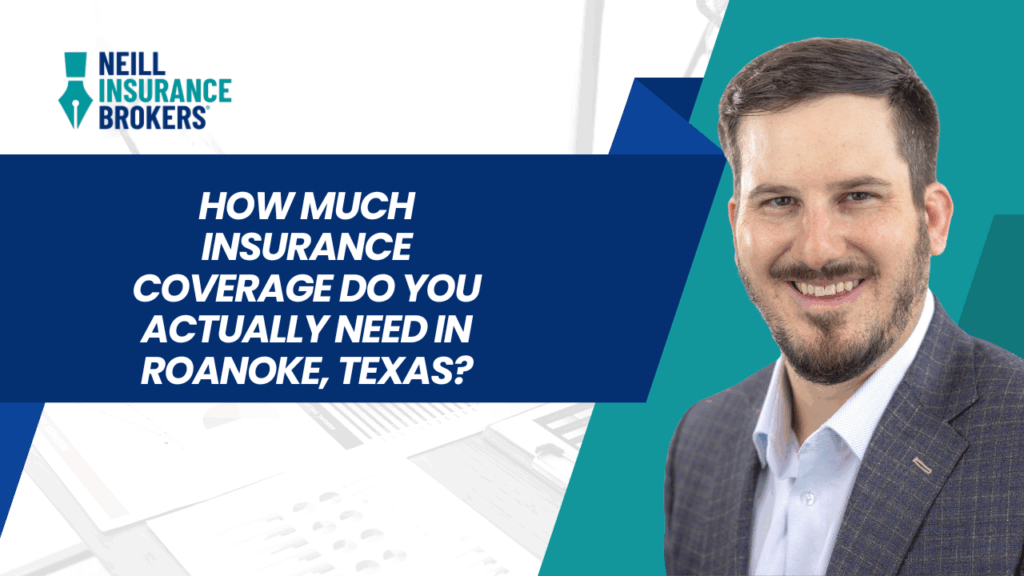 Banner for Neill Insurance Brokers with text reading ‘How much insurance coverage do you actually need in Roanoke, Texas?’ on a blue background, alongside a smiling man in a suit jacket and white shirt.