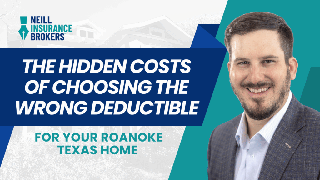 Neill Insurance Brokers promotional banner with smiling man in a suit and text reading ‘The Hidden Costs of Choosing the Wrong Deductible for Your Roanoke Texas Home’
