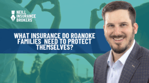 Neill Insurance Brokers graphic with smiling insurance advisor and headline text asking: What insurance do Roanoke families need to protect themselves?