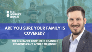 Neill Insurance Brokers promotional banner featuring a smiling insurance agent in a suit on the right and a happy family in front of a house on the left. Text reads: ‘Are you sure your family is covered? The insurance loopholes Roanoke residents can’t afford to ignore.