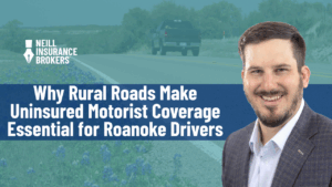 Insurance advertisement with Neill Insurance Brokers logo, a smiling man in a suit, and a background of a pickup truck driving on a rural road. Large bold text reads: 'Why Rural Roads Make Uninsured Motorist Coverage Essential for Roanoke Drivers.