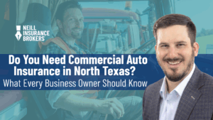 Neill Insurance Brokers explains why North Texas business owners may need commercial auto insurance