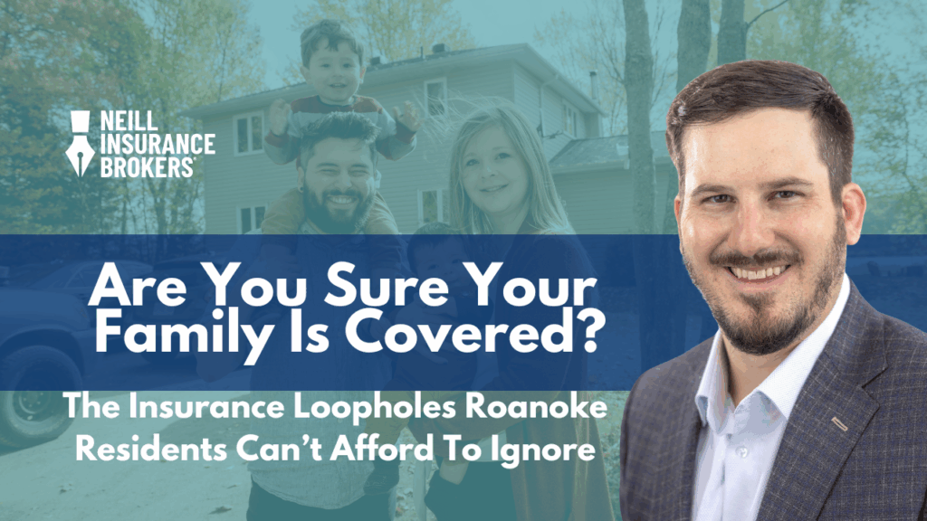 Neill Insurance Brokers promotional banner featuring a smiling insurance agent in a suit on the right and a happy family in front of a house on the left. Text reads: ‘Are you sure your family is covered? The insurance loopholes Roanoke residents can’t afford to ignore.