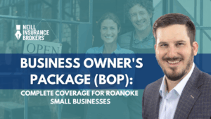 Smiling small business owners stand behind an “Open” sign in a storefront window, overlaid with bold text reading “Business Owner’s Package (BOP): Complete Coverage for Roanoke Small Businesses.” Neill Insurance Brokers logo appears top-left, and a professionally dressed insurance agent is prominently featured on the right.