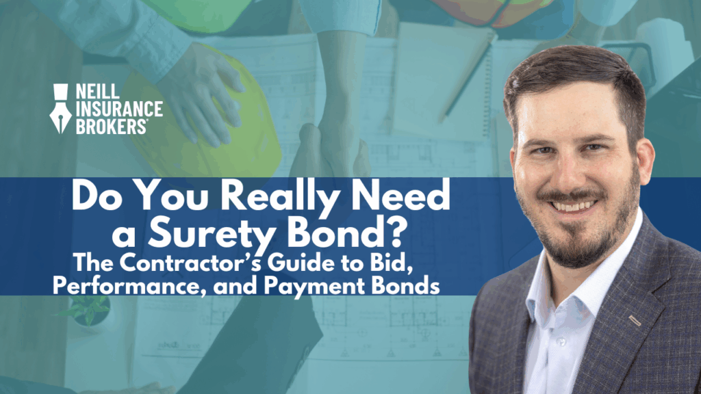 “Neill Insurance Brokers banner featuring a smiling insurance professional, background of construction plans and workers shaking hands, with text: ‘Do You Really Need a Surety Bond? The Contractor’s Guide to Bid, Performance, and Payment Bonds.’”