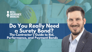 “Neill Insurance Brokers banner featuring a smiling insurance professional, background of construction plans and workers shaking hands, with text: ‘Do You Really Need a Surety Bond? The Contractor’s Guide to Bid, Performance, and Payment Bonds.’”
