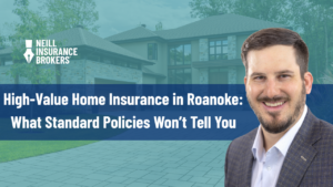 Promotional image for Neill Insurance Brokers featuring a smiling man in a suit in front of a luxury home. Text overlay reads: "High-Value Home Insurance in Roanoke: What Standard Policies Won’t Tell You."