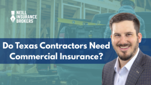 "Neill Insurance Brokers contractor insurance banner asking Do Texas Contractors Need Commercial Insurance with construction site background and insurance agent portrait."