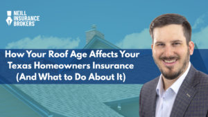 Promotional graphic from Neill Insurance Brokers featuring a smiling man in a suit next to a house roof, with the headline: 'How Your Roof Age Affects Your Texas Homeowners Insurance (And What to Do About It)