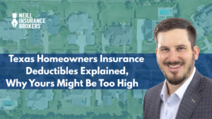 Texas homeowners insurance infographic showing a suburban neighborhood background with Neill Insurance Brokers branding and a headline about deductibles being too high, featuring a smiling insurance advisor on the right side.