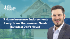 Neill Insurance Brokers image featuring a residential home background with a headline about five essential home insurance endorsements for Texas homeowners, alongside a smiling insurance advisor on the right side.