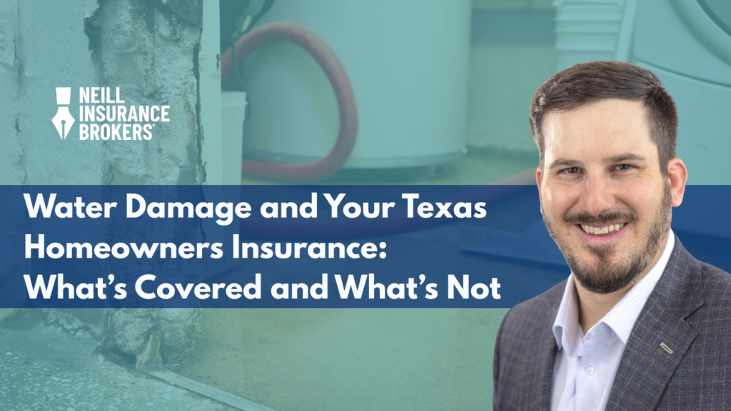 “Featured image for Neill Insurance Brokers article about Texas homeowners insurance water damage coverage. Background shows water damage and flooding near a home appliance, with headline text reading ‘Water Damage and Your Texas Homeowners Insurance: What’s Covered and What’s Not’ alongside a smiling man in a suit.”