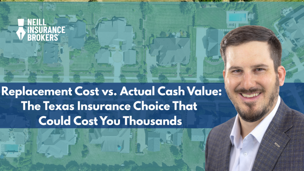 Neill Insurance Brokers graphic featuring an aerial view of Texas homes with a headline about replacement cost vs. actual cash value insurance coverage and a smiling insurance advisor on the right side.